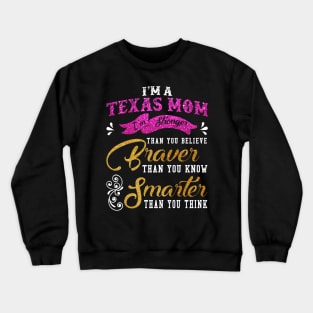 Texas Mom Stronger Than You Believe Braver Than You Know Crewneck Sweatshirt